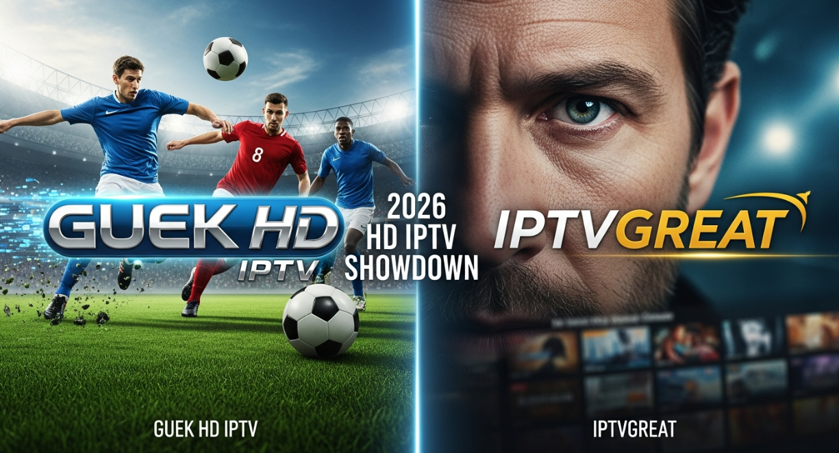 Guek HD IPTV vs. IPTVGREAT: Evaluating HD IPTV Service Providers for 2026